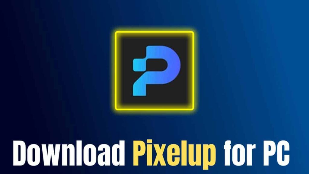 How To Download Pixelup for PC