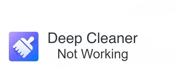 Fix Deep Cleaner App Is Not Working
